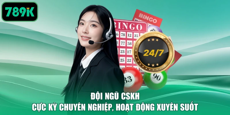 Đội ngũ CSKH cực kỳ chuyên nghiệp, hoạt động xuyên suốt