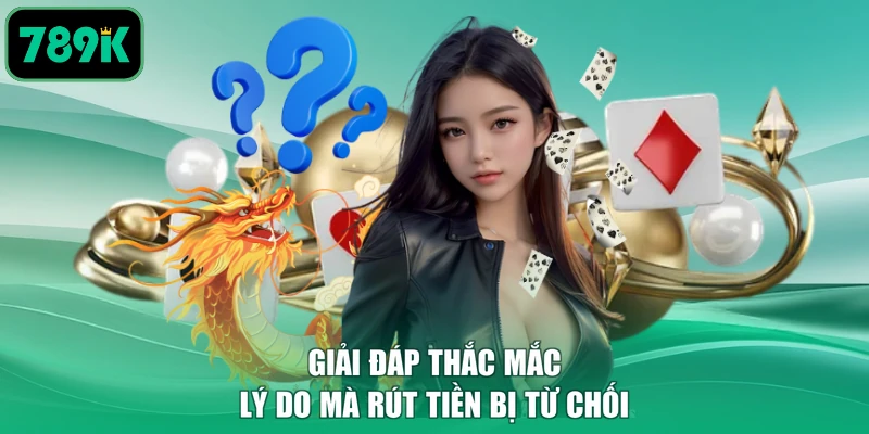 Giải đáp thắc mắc lý do mà rút tiền bị từ chối