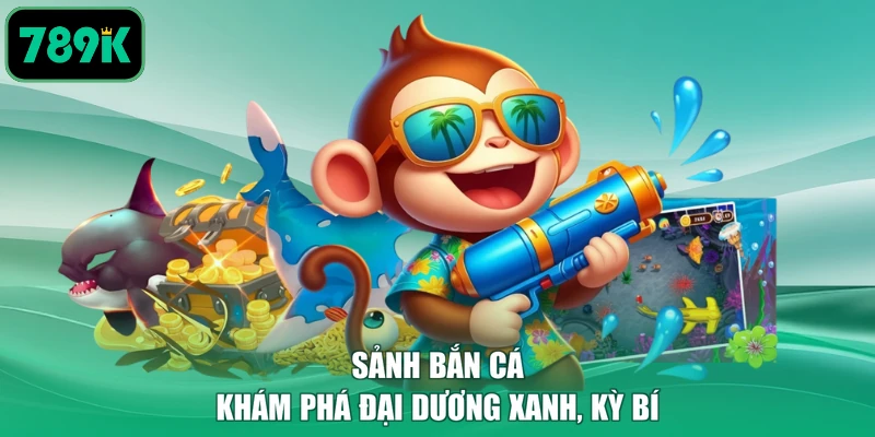 Sảnh bắn cá khám phá đại dương xanh, kỳ bí
